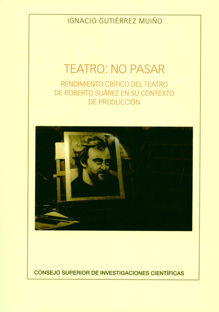 Portada de TEATRO NO PASAR RENDIMIENTO CRITICO DEL TEATRO DE ROBERTO SUAREZ EN SU CONTEXTO DE PRODUCCION