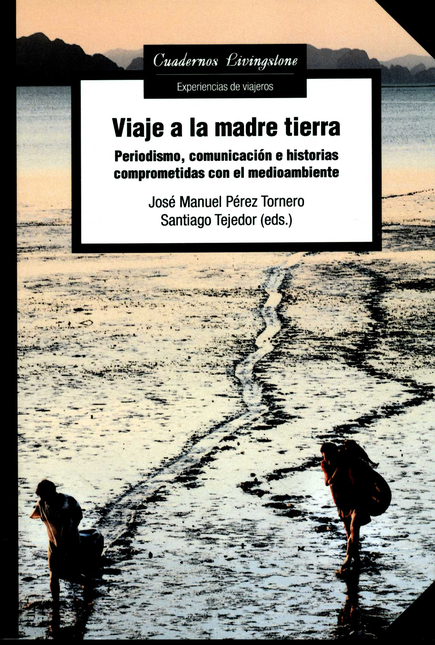 Portada de VIAJE A LA MADRE TIERRA. PERIODISMO, COMUNICACION E HISTORIAS COMPROMETIDAS CON EL MEDIOAMBIENTE