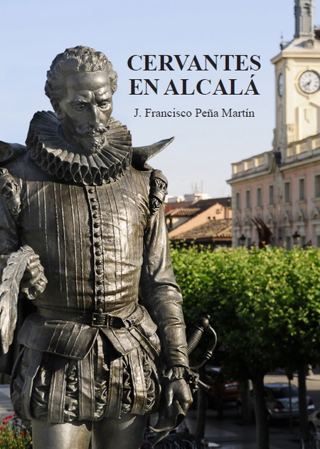 Portada de CERVANTES EN ALCALA de PEÑA MARTIN, J. Francisco