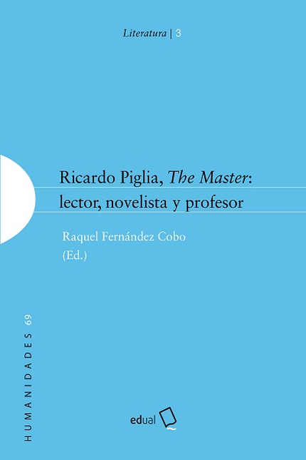 Portada de RICARDO PIGLIA, THE MASTER: LECTOR, NOVELISTA Y PROFESOR
