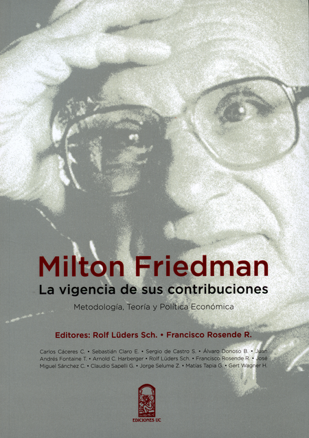 Portada de MILTON FRIEDMAN. LA VIGENCIA DE SUS CONTRIBUCIONES