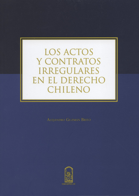 Portada de ACTOS Y CONTRATOS IRREGULARES EN EL DERECHO CHILENO, LOS