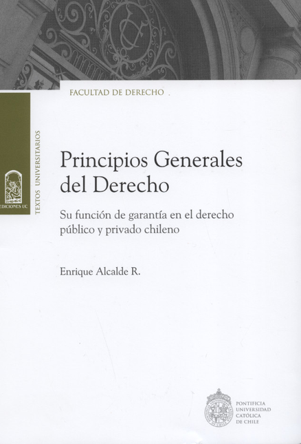 Portada de PRINCIPIOS GENERALES DEL DERECHO. SU FUNCION DE GARANTIA EN EL DERECHO PUBLICO Y PRIVADO CHILENO