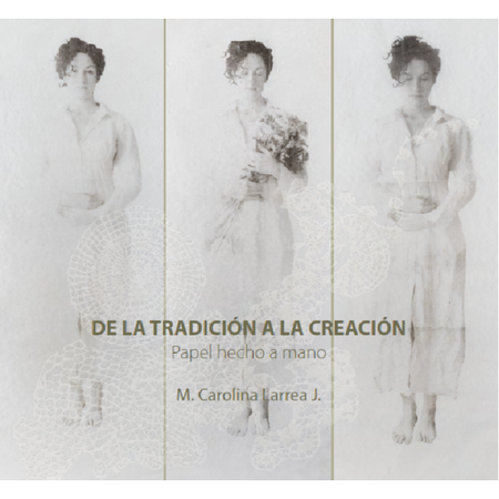Portada de DE LA TRADICION A LA CREACION PAPEL HECHO A MANO