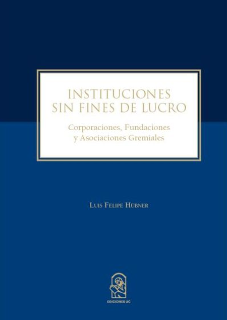 Portada de INSTITUCIONES SIN FINES DE LUCRO CORPORACIONES FUNDACIONES Y ASOCIACIONES GREMIALES