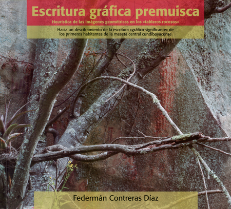 Portada de ESCRITURA GRAFICA PREMUISCA HEURISTICA DE LAS IMAGENES GEOMETRICAS EN LOS TABLEROS ROCOSOS