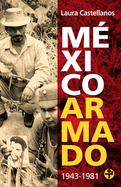 Portada de MEXICO ARMADO 1943-1981 de CASTELLANOS, Laura
