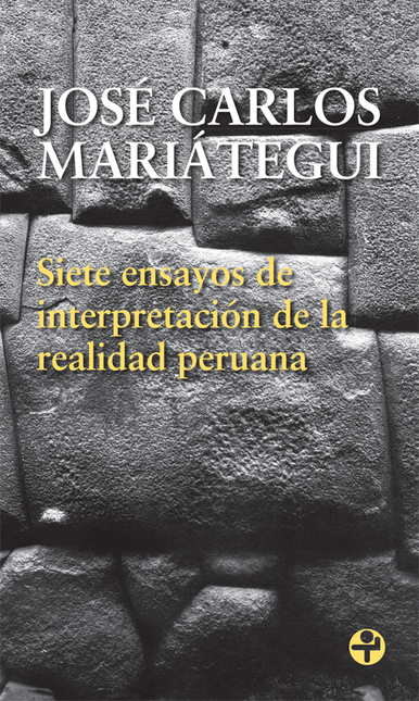 Portada de SIETE ENSAYOS DE INTERPRETACION DE LA REALIDAD PERUANA