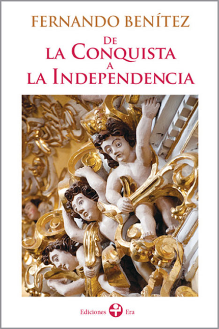 Portada de DE LA CONQUISTA A LA INDEPENDENCIA de BENÍTEZ, Fernando