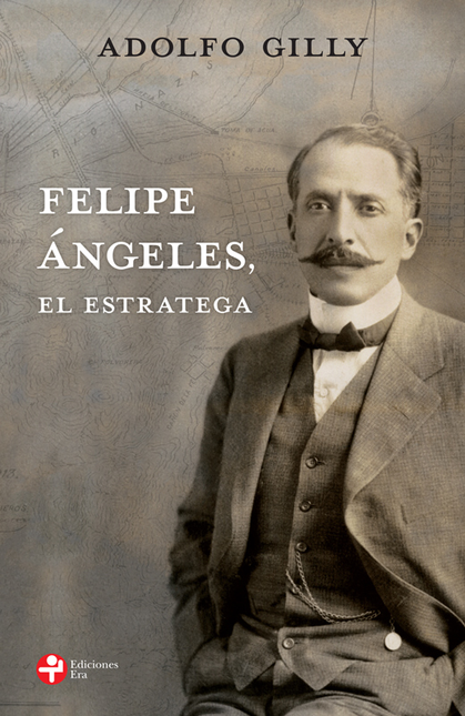 Portada de FELIPE ANGELES EL ESTRATEGA de GILLY, Adolfo