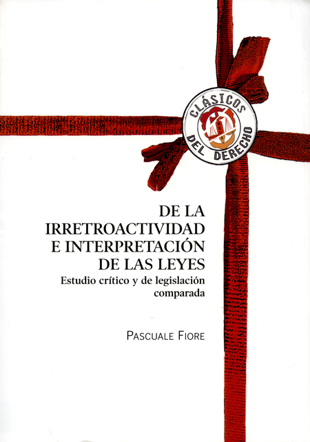 Portada de DE LA IRRETROACTIVIDAD E INTERPRETACION DE LAS LEYES. ESTUDIO CRITICO Y DE LEGISLACION COMPARADA
