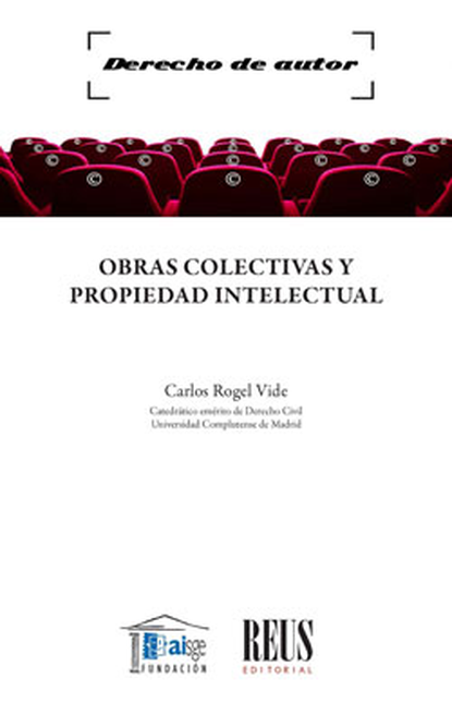 Portada de OBRAS COLECTIVAS Y PROPIEDAD INTELECTUAL de ROGEL VIDE, Carlos
