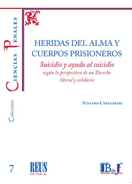 Portada de HERIDAS DEL ALMA Y CUERPOS PRISIONEROS SUICIDIO Y AYUDA AL SUICIDIO SEGUN LA PERSPECTIVA DE UN DERECHO LIBERAL