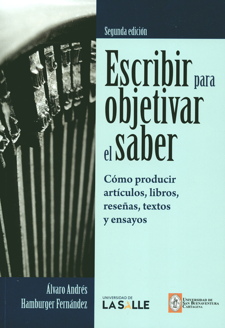 Portada de ESCRIBIR PARA OBJETIVAR 2A.ED. EL SABER. COMO PRODUCIR ARTICULOS, LIBROS, RESEÑAS, TEXTOS Y ENSAYOS.