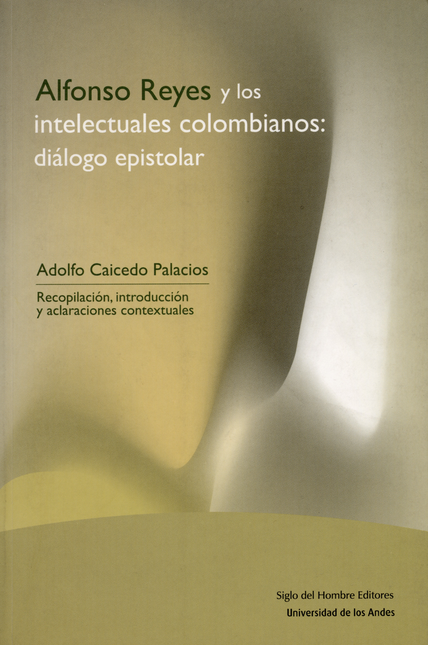 Portada de ALFONSO REYES Y LOS INTELECTUALES COLOMBIANOS: DIALOGO EPISTOLAR