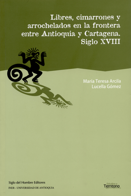 Portada de LIBRES CIMARRONES Y ARROCHELADOS EN LA FRONTERA ENTRE ANTIOQUIA Y CARTAGENA. SIGLO XVIII