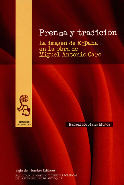 Portada de PRENSA Y TRADICION. LA IMAGEN DE ESPAÑA EN LA OBRA DE MIGUEL ANTONIO CARO