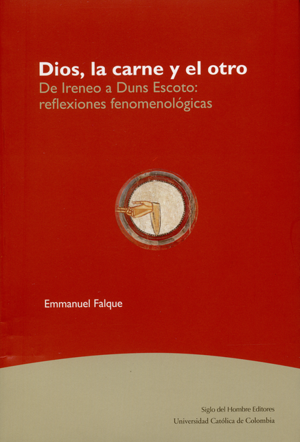 Portada de DIOS LA CARNE Y EL OTRO. DE IRENEO A DUNS ESCOTO: REFLEXIONES FENOMENOLOGICAS