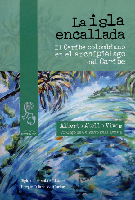 Portada de ISLA ENCALLADA. EL CARIBE COLOMBIANO EN EL ARCHIPIELAGO DEL CARIBE, LA