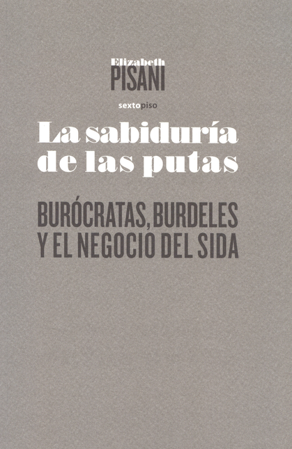 Portada de SABIDURIA DE LAS PUTAS. BUROCRATAS, BURDELES Y EL NEGOCIO DEL SIDA, LA