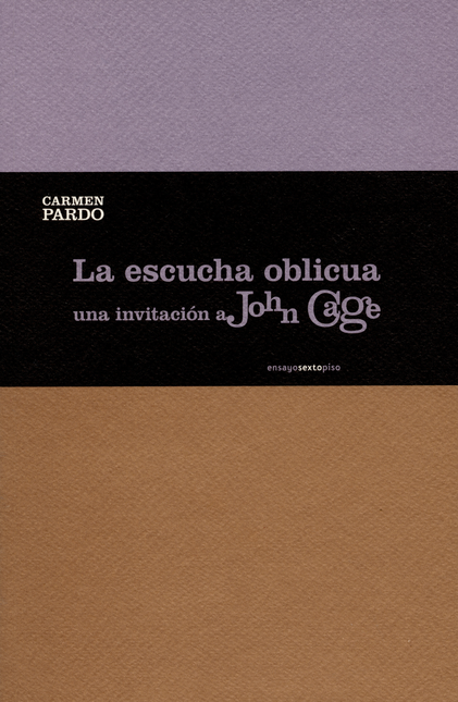Portada de ESCUCHA OBLICUA UNA INVITACION A JOHN CAGE, LA