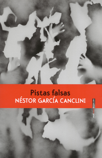 Portada de PISTAS FALSAS de GARCÍA CANCLINI, Néstor