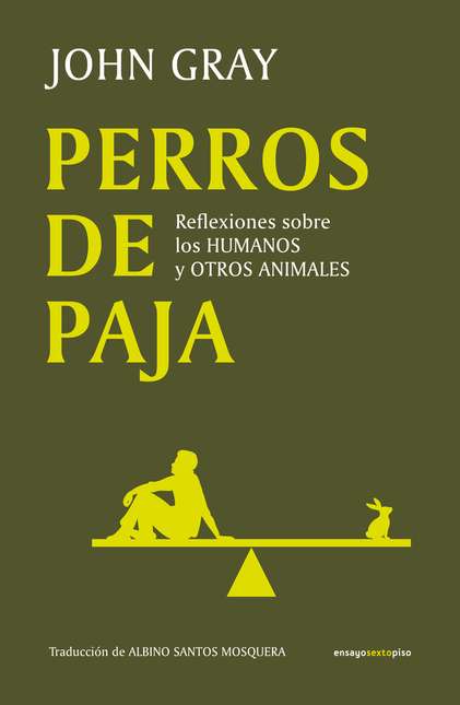 Portada de PERROS DE PAJA REFLEXIONES SOBRE LOS HUMANOS Y OTROS ANIMALES
