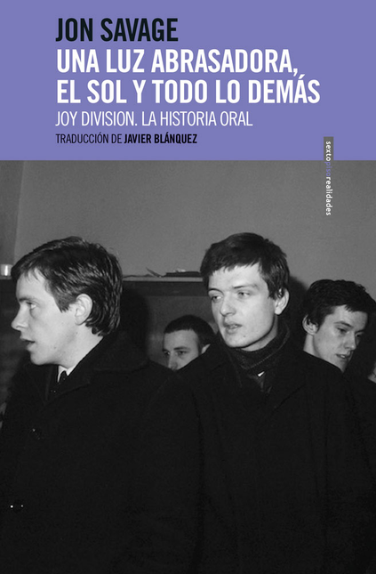 Portada de UNA LUZ ABRASADORA, EL SOL Y TODO LO DEMAS. JOY DIVISION, LA HISTORIA ORAL