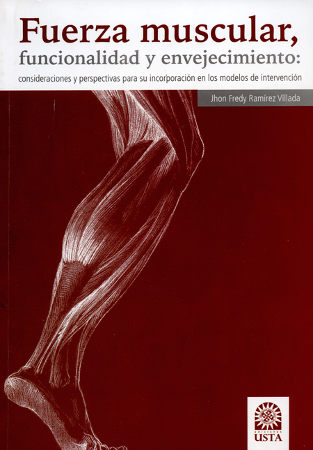 Portada de FUERZA MUSCULAR FUNCIONALIDAD Y ENVEJECIMIENTO. CONSIDERACIONES Y PERSPECTIVAS PARA SU INCORPORACION