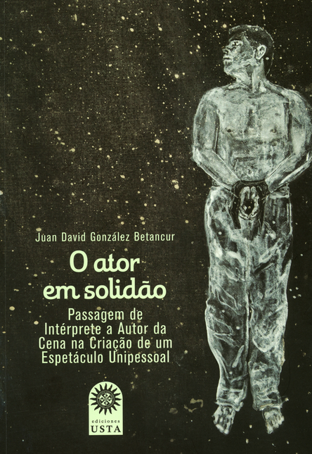 Portada de O ATOR EM SOLIDAO PASSAGEM DE INTERPRETE A AUTOR DA CENA NA CRIACAO DE UN ESPETACULO UNIPESSOAL
