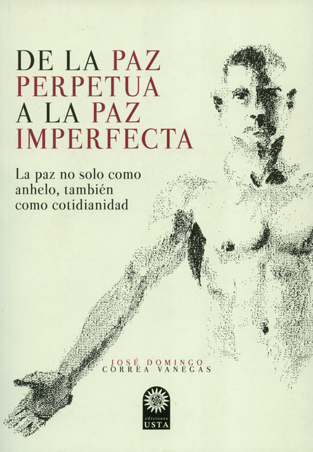 Portada de DE LA PAZ PERPETUA A LA PAZ IMPERFECTA. LA PAZ NO SOLO COMO ANHELO TAMBIEN COMO COTIDIANIDAD