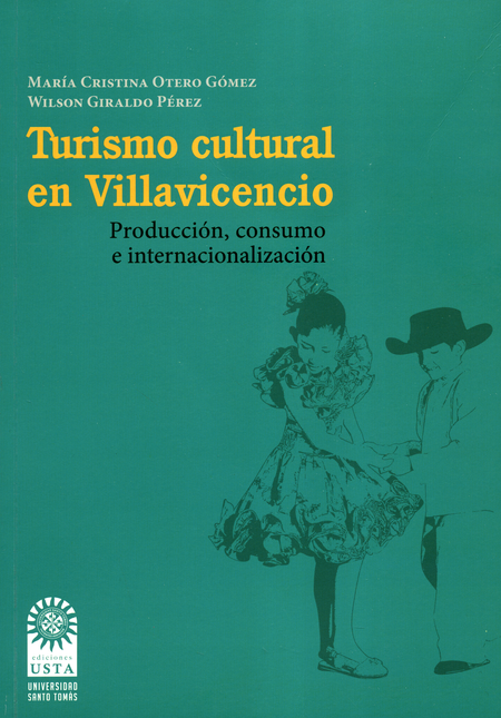 Portada de TURISMO CULTURAL EN VILLAVICENCIO PRODUCCION CONSUMO E INTERNACIONALIZACION