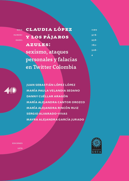 Portada de CLAUDIA LOPEZ Y LOS PAJAROS AZULES SEXISMO ATAQUES PERSONALES Y FALACIAS EN TWITTER COLOMBIA