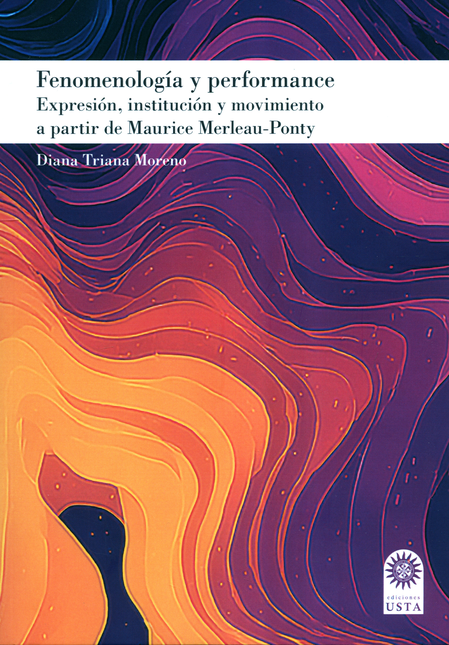 Portada de FENOMENOLOGIA Y PERFORMANCE EXPRESION INSTITUCION Y MOVIMIENTO A PARTIR DE MAURICE MERELAU PONTY