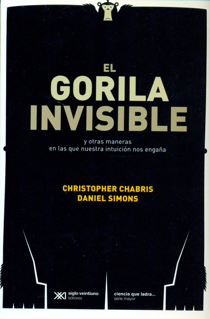 Portada de GORILA INVISIBLE Y OTRAS MANERAS EN LAS QUE NUESTRA INTUICION NOS ENGAÑA, EL