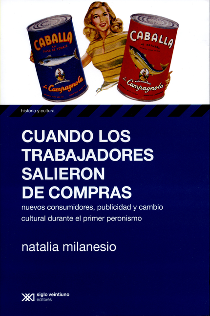 Portada de CUANDO LOS TRABAJADORES SALIERON DE COMPRAS. NUEVOS CONSUMIDORES PUBLICIDAD Y CAMBIO CULTURAL DURANTE EL PRIME