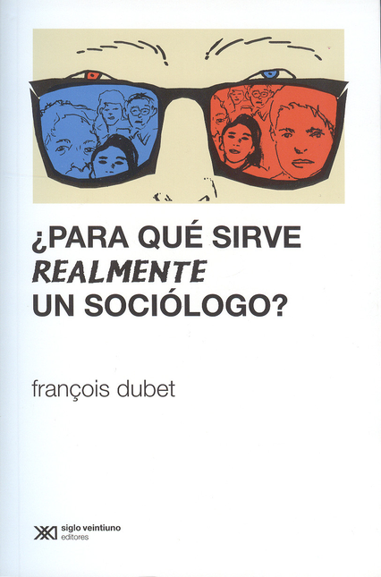 Portada de PARA QUE SIRVE REALMENTE UN SOCIOLOGO?