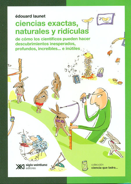 Portada de CIENCIAS EXACTAS, NATURALES Y RIDICULAS. DE COMO LOS CIENTIFICOS PUEDEN HACER DESCUBRIMIENTOS INESPERADOS