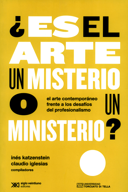 Portada de ES EL ARTE UN MISTERIO O UN MINISTERIO EL ARTE CONTEMPORANEO FRENTE A LOS DESAFIOS DEL PROFESIONALISMO