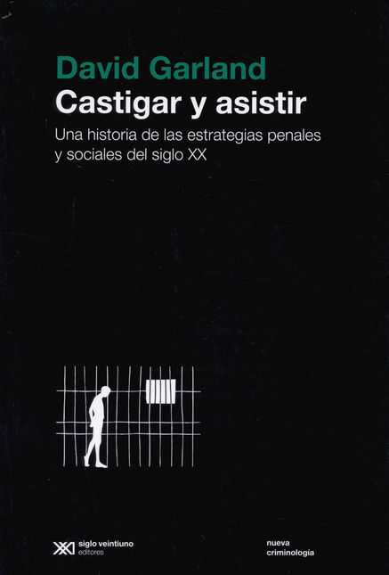 Portada de CASTIGAR Y ASISTIR. UNA HISTORIA DE LAS ESTRATEGIAS PENALES Y SOCIALES DEL SIGLO XX