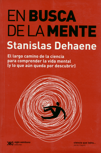 Portada de EN BUSCA DE LA MENTE. EL LARGO CAMINO DE LA CIENCIA PARA COMPRENDER LA VIDA MENTAL Y LO QUE AUN QUEDA POR DESC