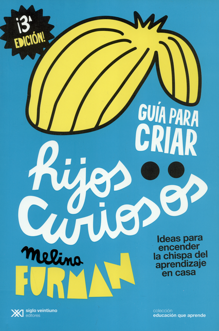 Portada de GUIA PARA CRIAR HIJOS CURIOSOS. IDEAS PARA ENCENDER LA CHISPA DEL APRENDIZAJE EN CASA