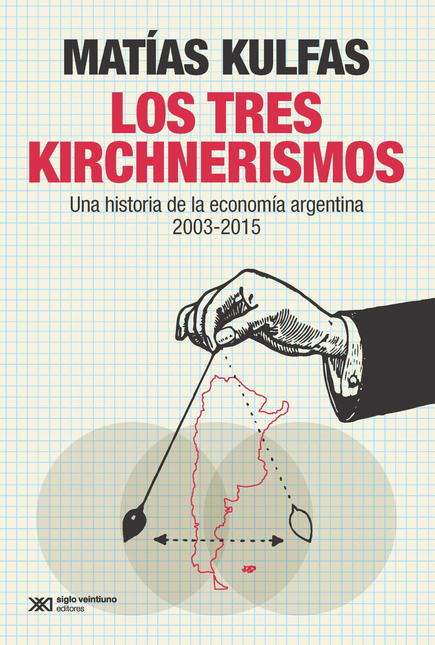 Portada de TRES KIRCHNERISMOS UNA HISTORIA DE LA ECONOMIA ARGENTINA 2003-2015, LOS