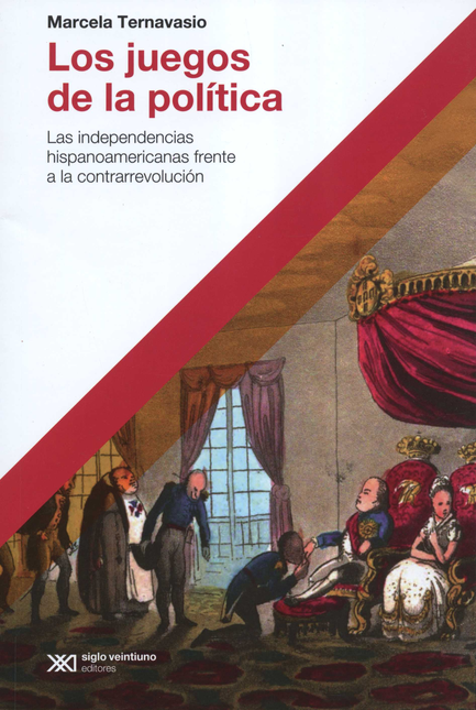 Portada de JUEGOS DE LA POLITICA LAS INDEPENDENCIAS HISPANOAMERICANAS FRENTE A LA CONTRARREVOLUCION, LOS