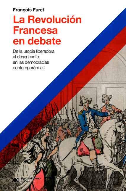 Portada de REVOLUCION FRANCESA (2ª ED) EN DEBATE DE LA UTOPIA LIBERADORA AL DESENCANTO EN LAS DEMOCRACIAS CONTEMPORANEAS,