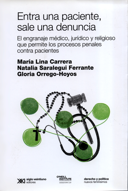 Portada de ENTRA UNA PACIENTE SALE UNA DENUNCIA EL ENGRANAJE MEDICO JURIDICO Y RELIGIOSO QUE PERMITE LOS PROCESOS PENALES