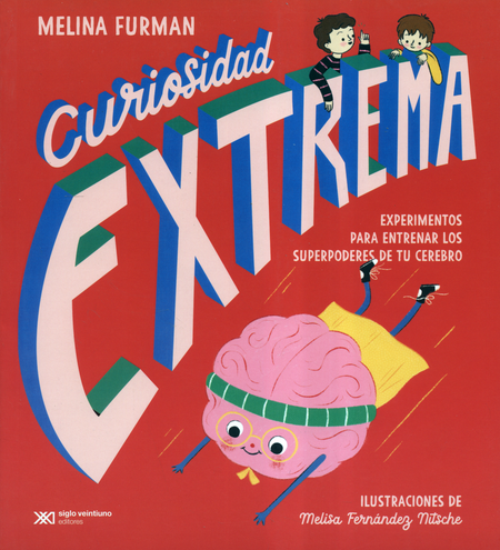 Portada de CURIOSIDAD EXTREMA EXPERIMENTOS PARA ENTRENAR LOS SUPERPODERES DE TU CEREBRO