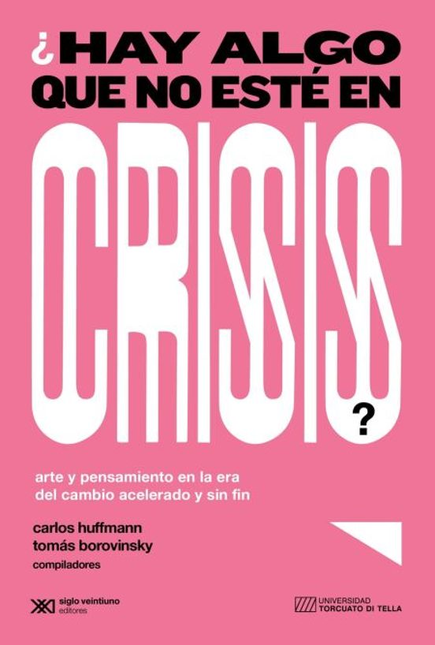 Portada de HAY ALGO QUE NO ESTE EN CRISIS ARTE Y PENSAMIENTO EN LA ERA DEL CAMBIO ACELERADO Y SIN FIN