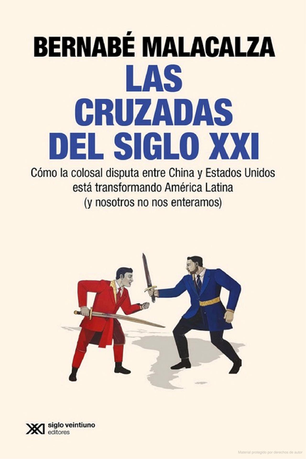Portada de CRUZADAS DEL SIGLO XXI COMO LA COLOSAL DISPUTA ENTRE CHINA Y ESTADOS UNIDOS ESTA TRANSFORMANDO AMERICA LATINA,