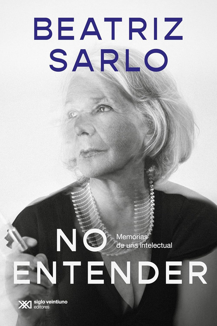 Portada de NO ENTENDER de SARLO, Beatriz